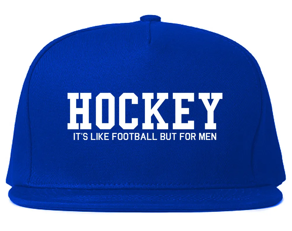 Hockey Its Like Football But For Men Funny Mens Snapback Hat