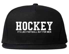 Hockey Its Like Football But For Men Funny Mens Snapback Hat