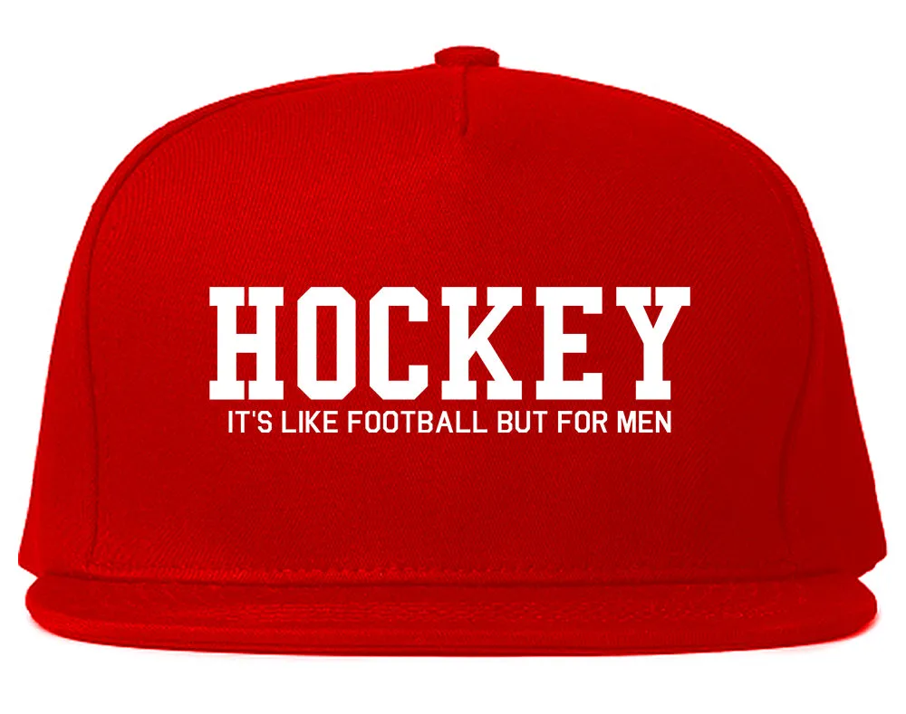 Hockey Its Like Football But For Men Funny Mens Snapback Hat