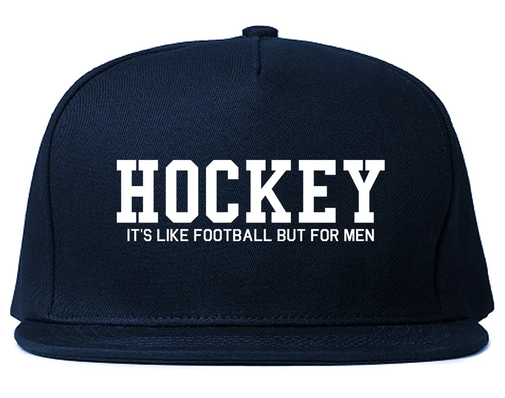 Hockey Its Like Football But For Men Funny Mens Snapback Hat